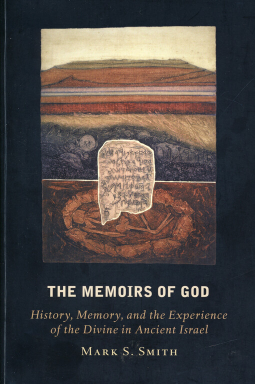 The memoirs of God : history, memory, and the experience of the divine in ancient Israel