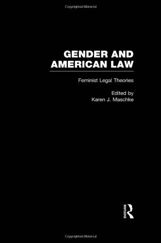 Feminist Legal Theories (Gender and American Law: The Impact of the Law on the Lives of Women)