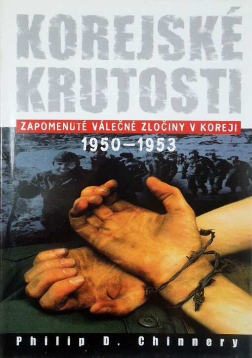 Korejské krutosti: zapomenuté válečné zločiny v Koreji 1950-1953