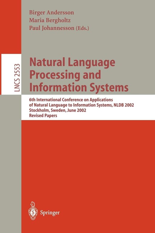 Natural language processing and information systems : 6th international conference on applications of natural language to information systems, NLDB 2002, Stockholm, Sweden, June 27-28, 2002 : revised papers