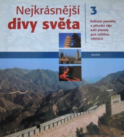 Nejkrásnější divy světa : kulturní památky a přírodní ráje naší planety pod záštitou UNESCO