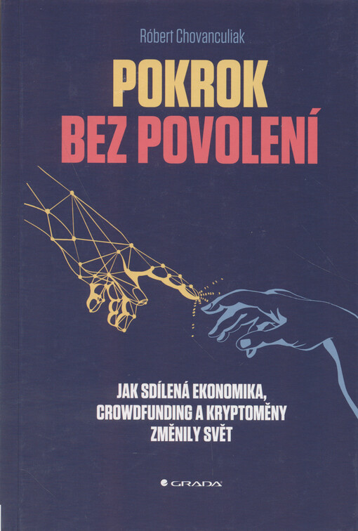 Pokrok bez povolení : jak sdílená ekonomika, crowfunding a kryptoměny změnily svět