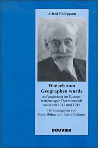 Wie ich zum Geographen wurde : aufgezeichnet im Konzentrationslager Theresienstadt zwischen 1942 und 1945