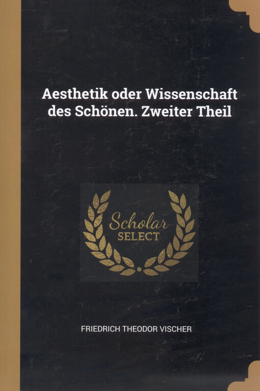 Aesthetik oder Wissenschaft des Schönen. Zweiter Theil