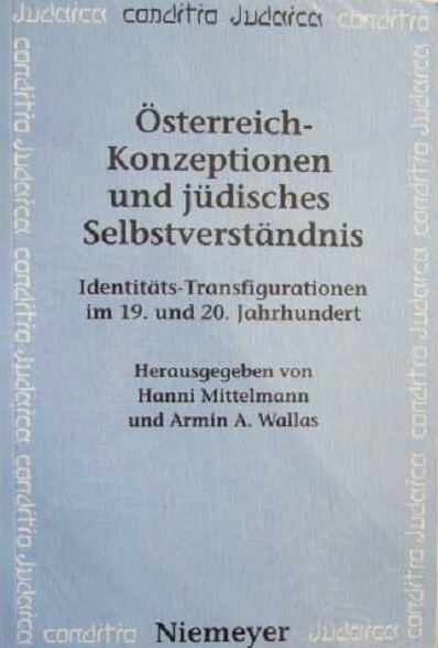 Österreich-Konzeptionen und jüdisches Selbstverständnis : Identitäts-Transfigurationen im 19. und 20. Jahrhundert