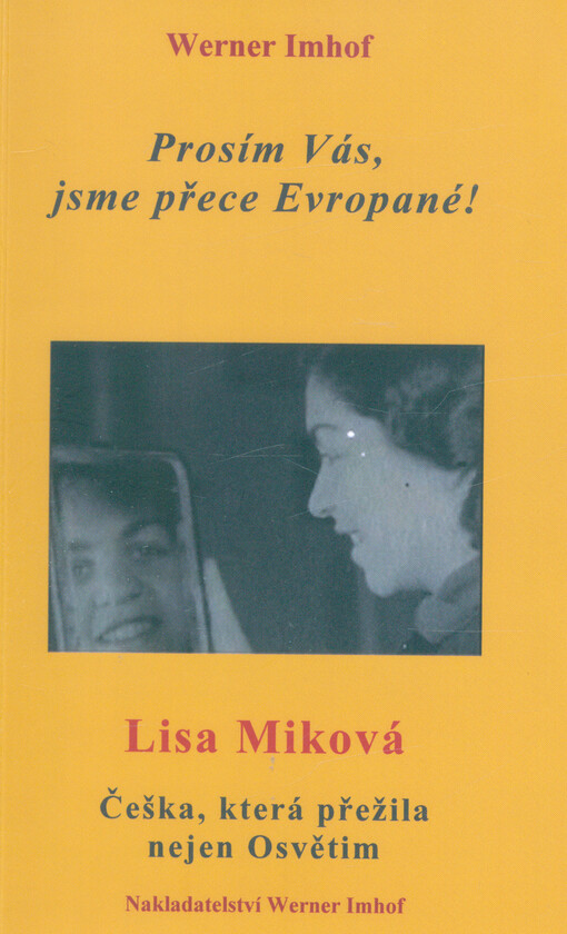 Prosím Vás, jsme přece Evropané! : Lisa Miková : Češka, která přežila nejen Osvětim