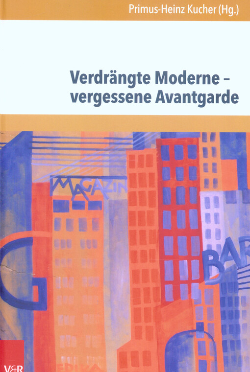 Verdrängte Moderne - vergessene Avantgarde : Diskurskonstellationen zwischen Literatur, Theater, Kunst und Musik in Österreich 1918-1938