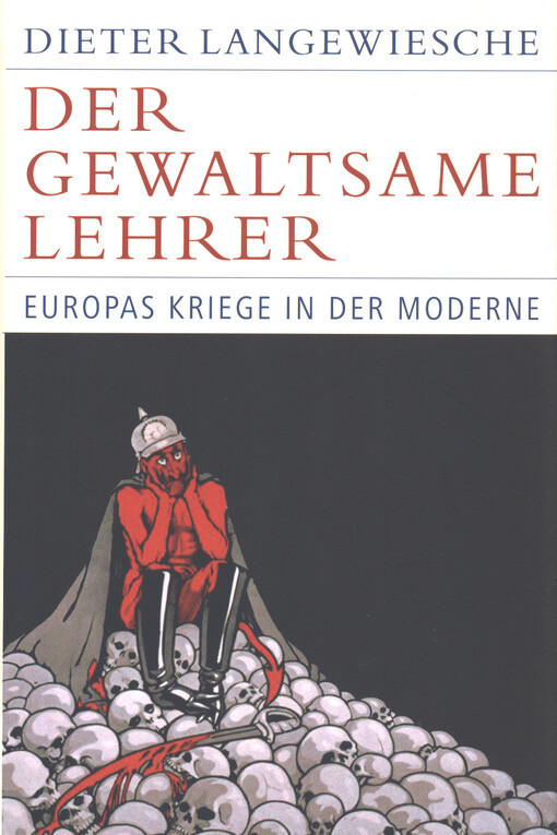 Der gewaltsame Lehrer : Europas Kriege in der Moderne