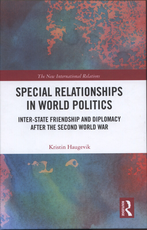 Special relationships in world politics : inter-state friendship and diplomacy after the Second World War