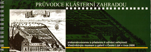 Průvodce klášterní zahradou : zrekonstruovanou a předanou k užívání veřejnosti Vlastivědným muzeem a galerií v České Lípě v roce 2006