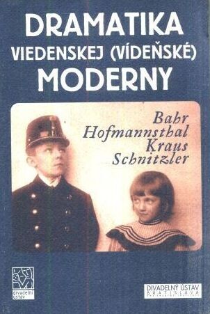 Dramatika viedenskej (vídeňské) moderny : Arthur Schnitzler, Hugo von Hofmannsthal, Hermann Bahr, Karl Kraus