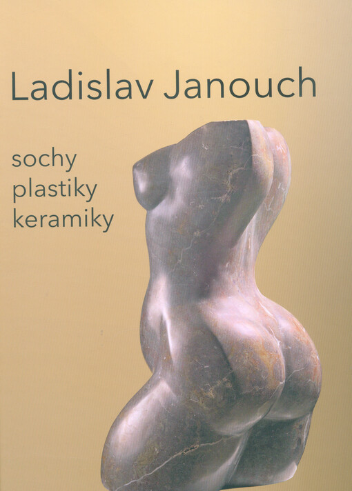 Ladislav Janouch : sochy, plastiky, keramiky