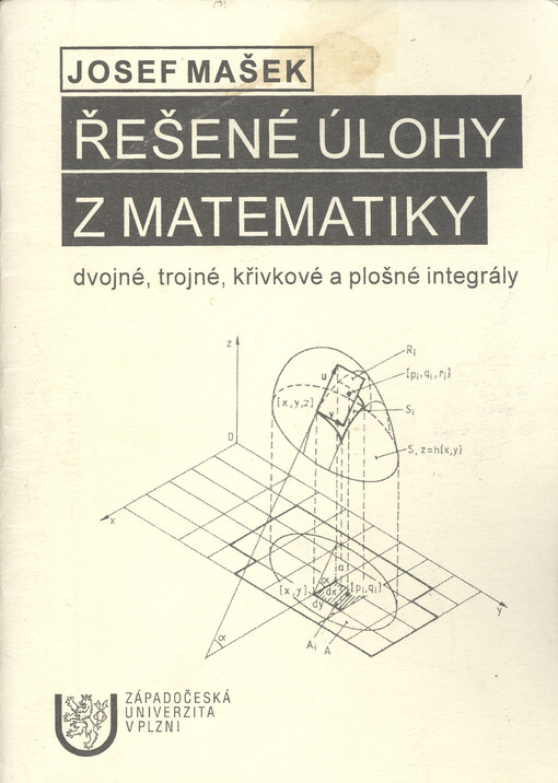 
  Řešené úlohy z matematiky : dvojné, trojné, křivkové a plošné integrály
  : dvojné, trojné, křivkové a plošné integrály