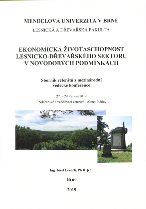 Ekonomická životaschopnost lesnicko-dřevařského sektoru v novodobých podmínkách : sborník referátů z mezinárodní vědecké konference : 27.-29. června 2019, Společenské a vzdělávací centrum - zámek Křtiny