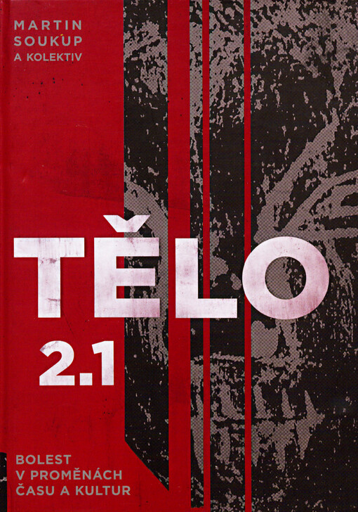 Tělo 2.1 : bolest v proměnách času a kultur