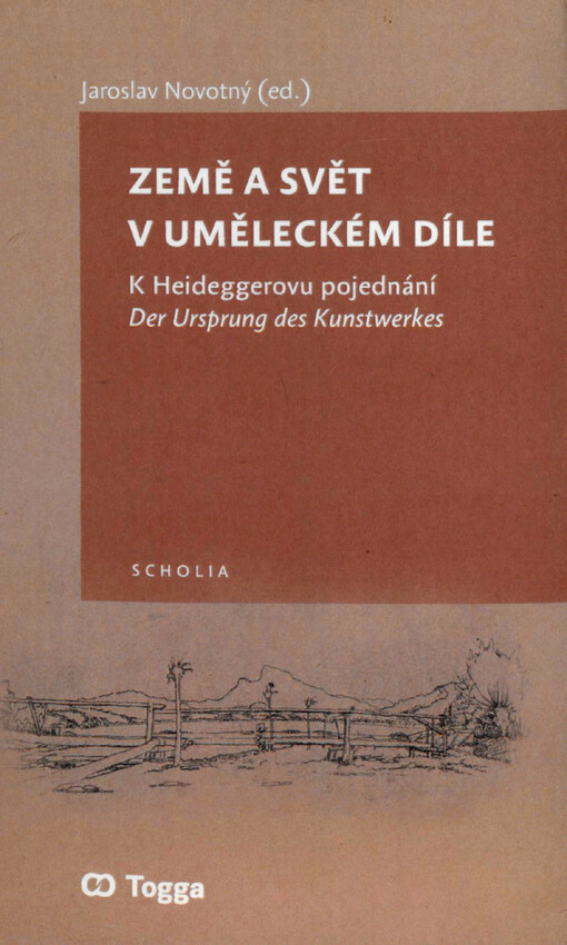 Země a svět v uměleckém díle : k Heideggerovu pojednání Der Ursprung des Kunstwerkes