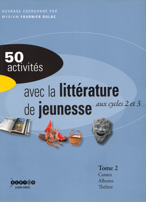 50 activités avec la littérature de jeunesse : aux cycles 2 et 3. Tome 2, Contes et fables, albums, théâtre