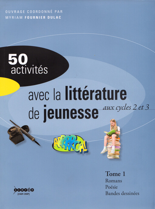 50 activités avec la littérature de jeunesse : aux cycles 2 et 3. Tome 1, Romans, poésie, Bandes dessinées