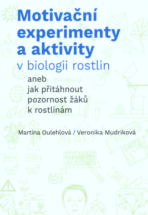 Motivační experimenty a aktivity v biologii rostlin, aneb, Jak přitáhnout pozornost žáků k rostlinám