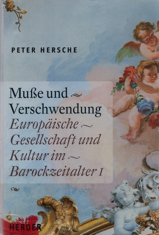 Muße und Verschwendung : Europäische Gesellschaft und Kultur im Barockzeitalter. Erster Teilband