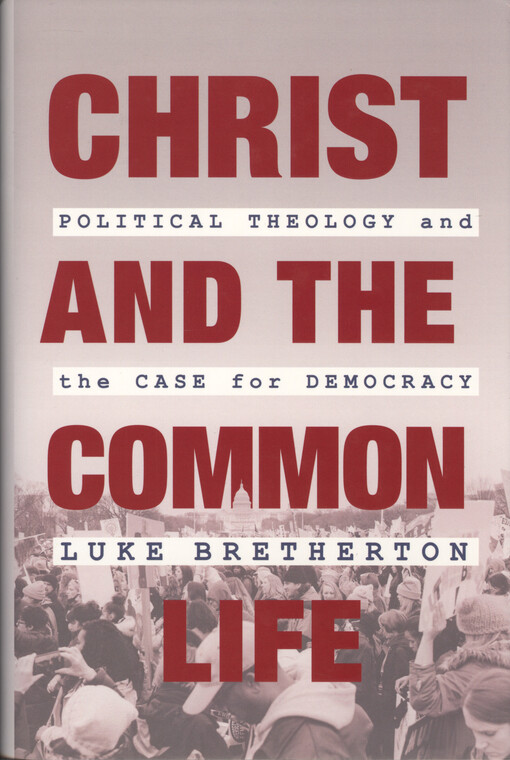 Christ and the common life : political theology and the case for democracy