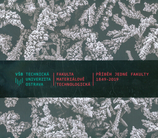 VŠB - Technická univerzita Ostrava, Fakulta materiálově-technologická : příběh jedné fakulty 1849-2019