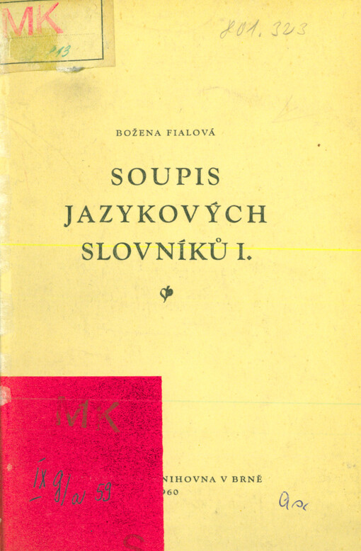 Soupis jazykových slovníků. I, Dvojjazyčné i vícejazyčné slovníky jazyků klasických (latinského a řeckého), slovanských a germánských ve fondech Universitní knihovny v Brně