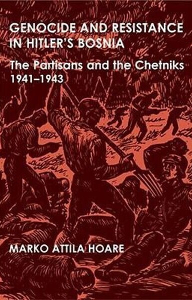 Genocide and resistance in Hitler's Bosnia : the Partisans and the Chetniks, 1941-1943