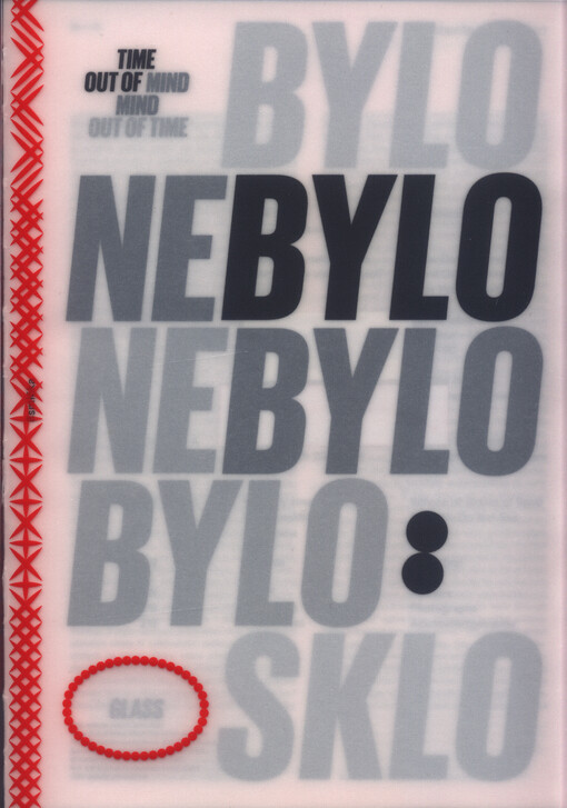 Bylo nebylo, nebylo bylo: sklo = Time out of mind, mind out of time: glass