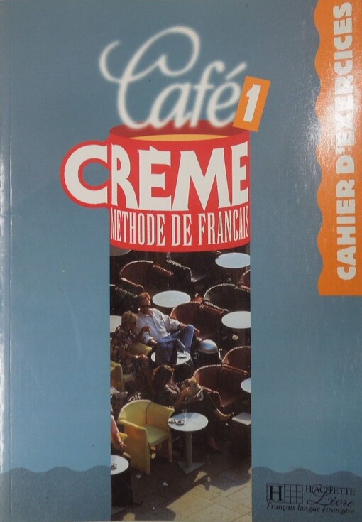 Café Créme 1 Méthode de Francais : Cahier d'exercices
