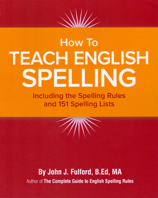 How to teach English spelling : including the spelling rules and 151 spelling lists