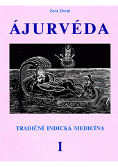 Ájurvéda : (tradiční indická medicína) : léčení u nohou Višnuových. I  (odkaz v elektronickém katalogu)