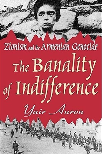 The banality of indifference : Zionism and the Armenian genocide