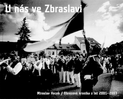 U nás ve Zbraslavi : obrazová kronika z let 2001-2003