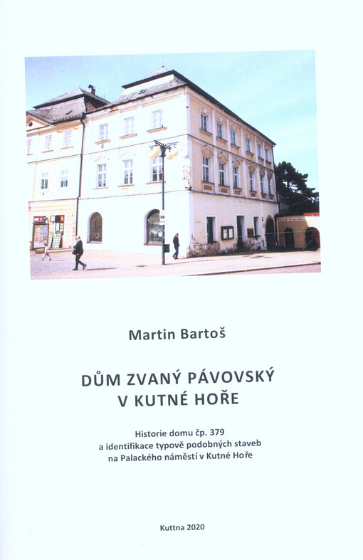 Dům zvaný Pávovský v Kutné Hoře : historie domu čp. 379 a identifikace typově podobných staveb na Palackého náměstí v Kutné Hoře