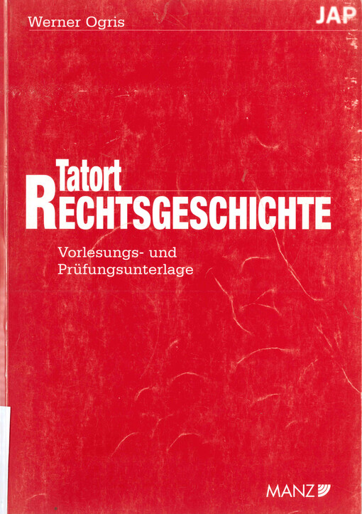 Tatort Rechtsgeschichte : Vorlesungs- und Prüfungsunterlage