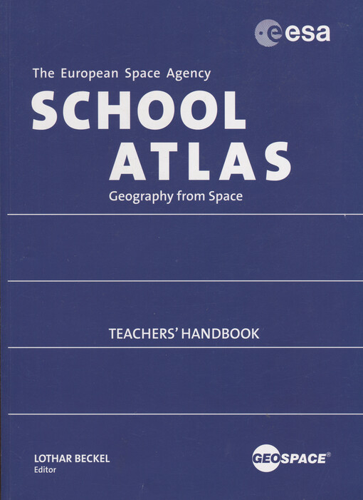 The European Space Agency school atlas : geography from space : teachers' handbook