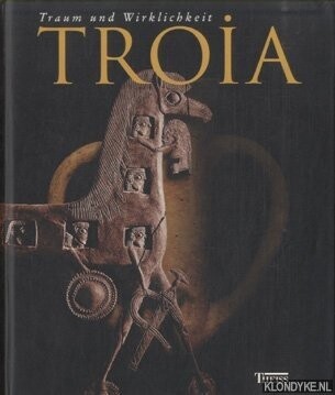 Troia. Traum und Wirklichkeit.