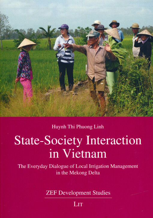 State-society interaction in Vietnam : the everyday dialogue of local irrigation management in the Mekong Delta Huynh Thi Phuong Linh