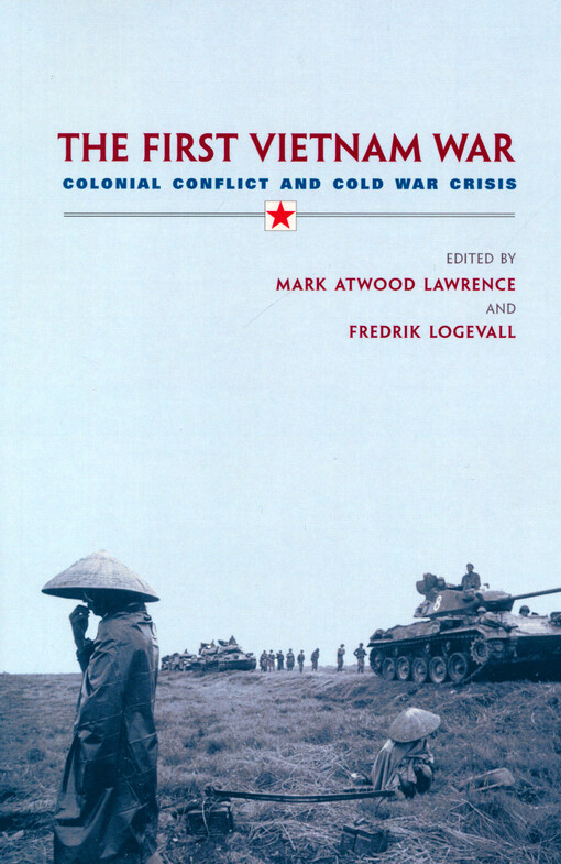 The First Vietnam War : colonial conflict and Cold War crisis