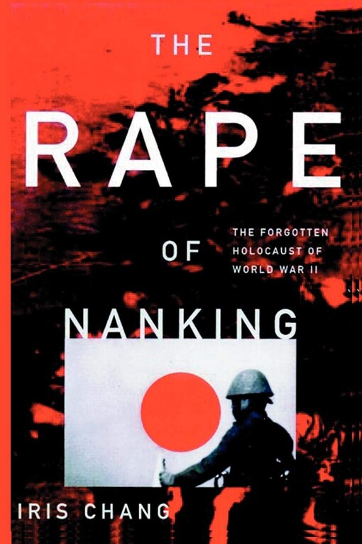 The rape of Nanking : the forgotten holocaust of World War II