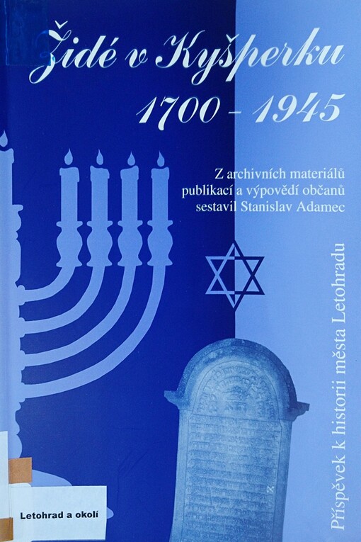 Židé v Kyšperku 1700-1945 : příspěvek k historii města Letohradu /