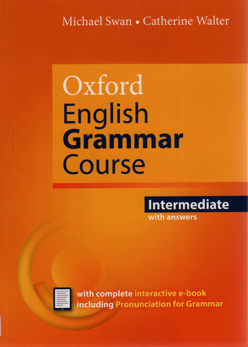 Oxford English grammar course : a grammar practice book for intermediate and upper-intermediate students of English : with answers. Intermediate