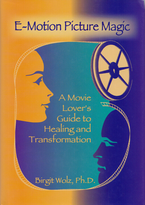 E-motion picture magic : a movie lover's guide to healing and transformation