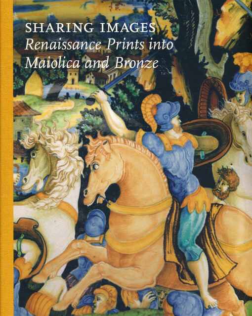 Sharing images : renaissance prints into maiolica nad bronze