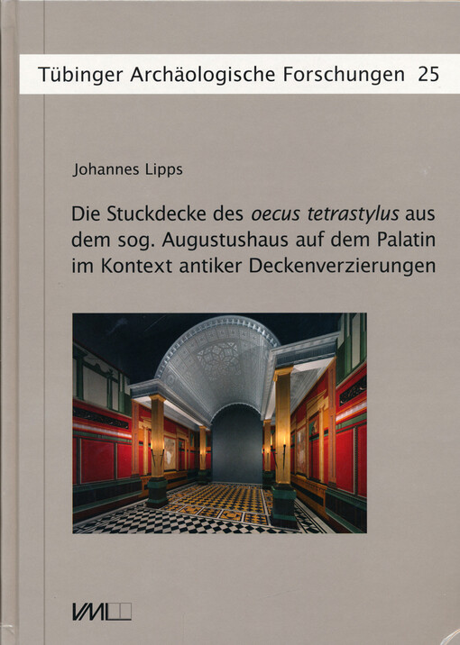 Die Stuckdecke des oecus tetrastylus aus dem sog. Augustushaus auf dem Palatin im Kontext antiker Deskenverzierungen
