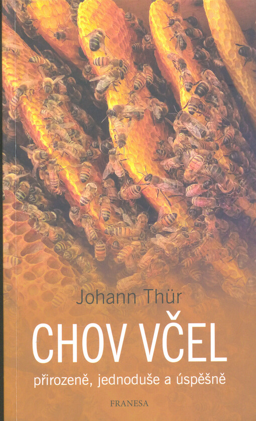 Chov včel : přirozeně, jednoduše a úspěšně : přirozené řešení otázky včelího příbytku