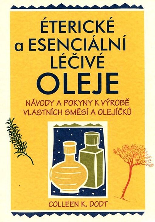 Éterické a esenciální léčivé oleje: návody a pokyny k výrobě vlastních směsí a olejíčků