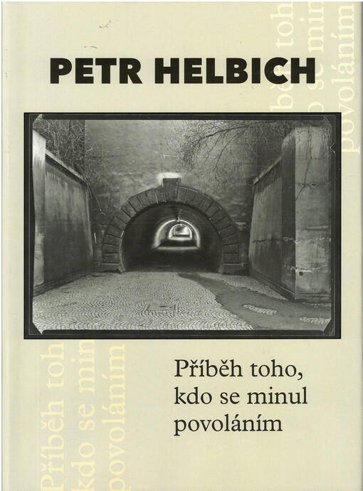 Petr Helbich : příběh toho, kdo se minul povoláním
