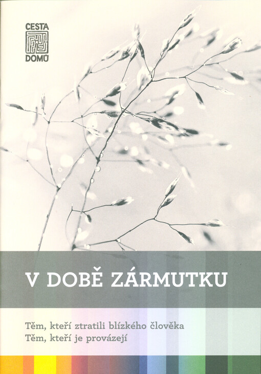 V době zármutku : těm, kteří ztratili blízkého člověka : těm, kteří je provázejí